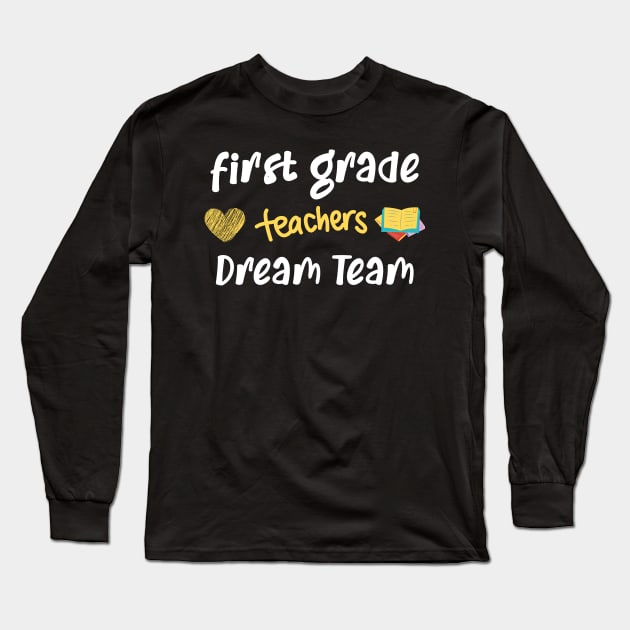 First Grade Teacher Dream Team Long Sleeve T-Shirt by CreativeWidgets